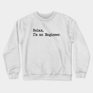 RELAX, I'M AN ENGINEER Crewneck Sweatshirt